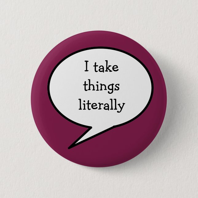 I take things literally,  awareness 6 cm round badge (Front)