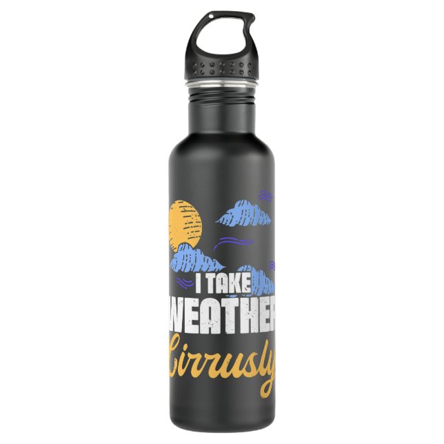 I Take Weather Cirrusly Weatherman Meteorologist F 710 Ml Water Bottle (Front)