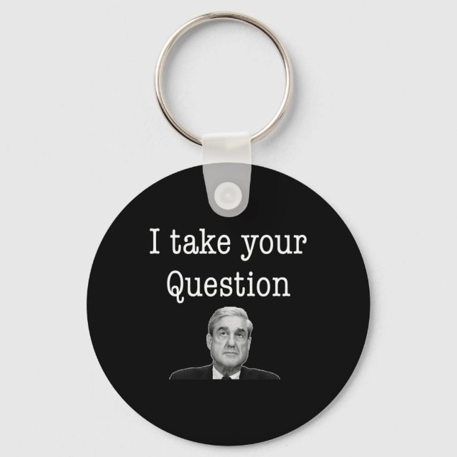 I Take Your Question Robert Mueller Congress Inves Key Ring (Front)