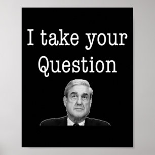 I Take Your Question Robert Mueller Congress Inves Poster