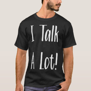 I Talk A Lot Light  T-Shirt