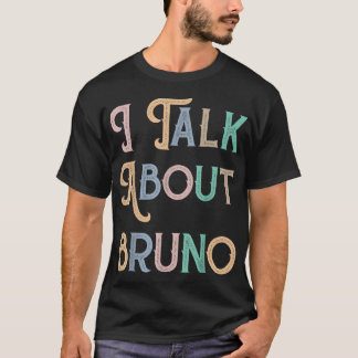 I talk about BRUNO, funny kids music  T-Shirt