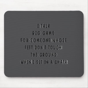 I Talk Big Game For Someone Whose Feet Dont Touch  Mouse Pad