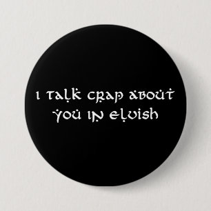 I Talk Crap About You In Elvish Funny 7.5 Cm Round Badge