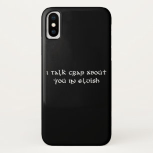 I Talk Crap About You In Elvish Funny iPhone X Case