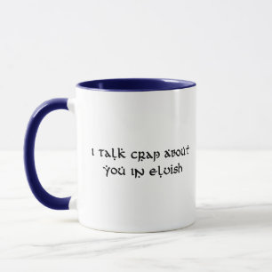 I Talk Crap About You In Elvish Funny Mug