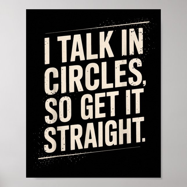 I Talk In Circles So Get It Straight Funny Sarcast Poster (Front)
