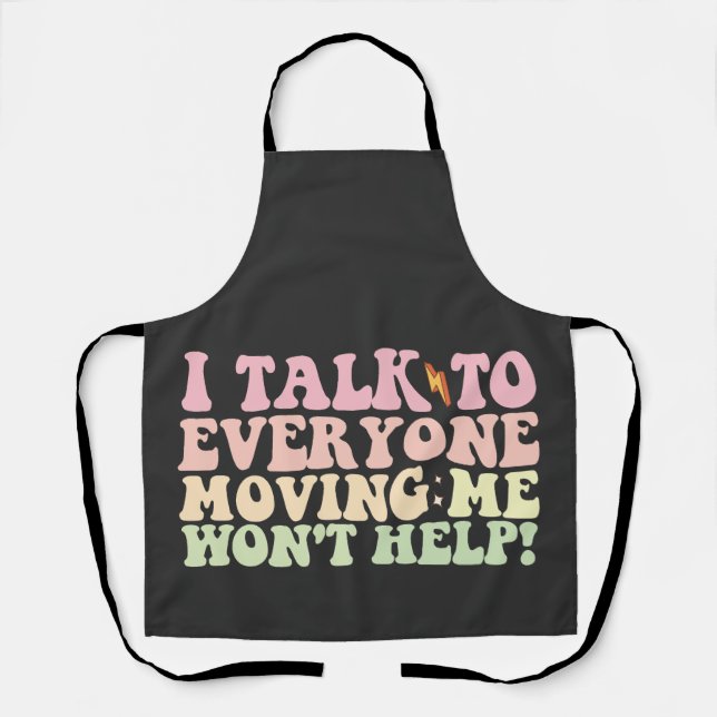 I Talk To Everyone Moving Me Won't Help Apron (Front)