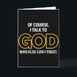 I Talk To God Only One I Trust  Card<br><div class="desc">I Talk To God Only One I Trust</div>