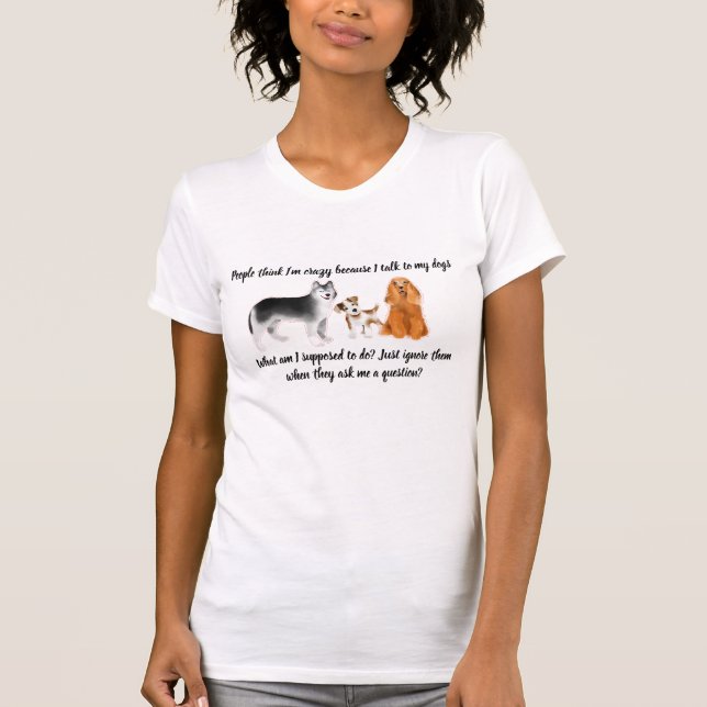 "I Talk to My Dogs" Women's  T-Shirt (Front)