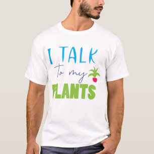 I Talk to My Plants Quote Design Description: T-Shirt