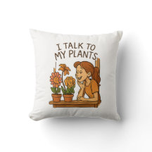 I Talk to My Plants Throw Pillow
