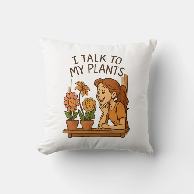 I Talk to My Plants Throw Pillow (Front)