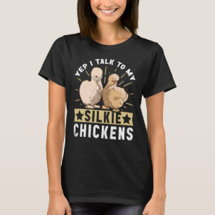 I talk to my Silky Chickens Bird Silkie Chicken T-Shirt