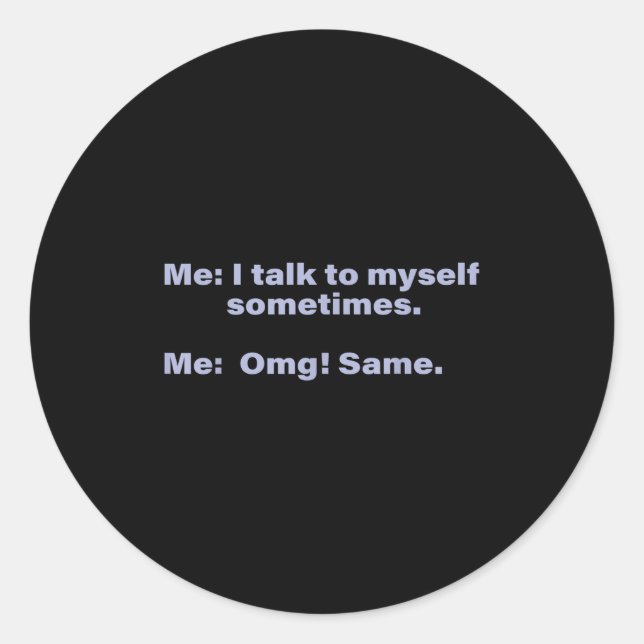 I Talk To Myself Sometimes  Classic Round Sticker (Front)