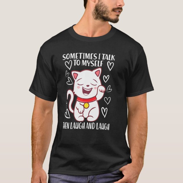 I Talk To Myself The We Both Laugh Cat T-Shirt (Front)