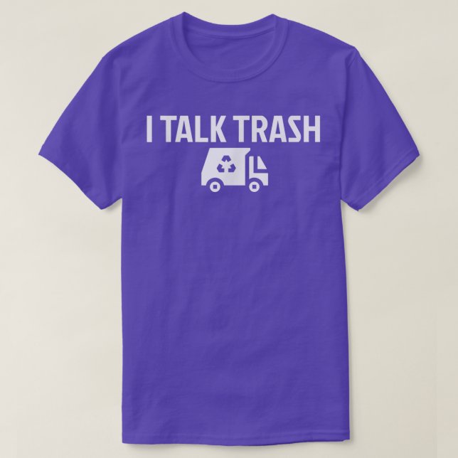 I Talk Trash Garbage Truck Garbage Disposal Trash  T-Shirt (Design Front)