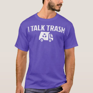 I Talk Trash Garbage Truck Garbage Disposal Trash T-Shirt