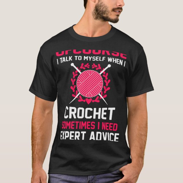 I Talk When I Crochet T-Shirt (Front)