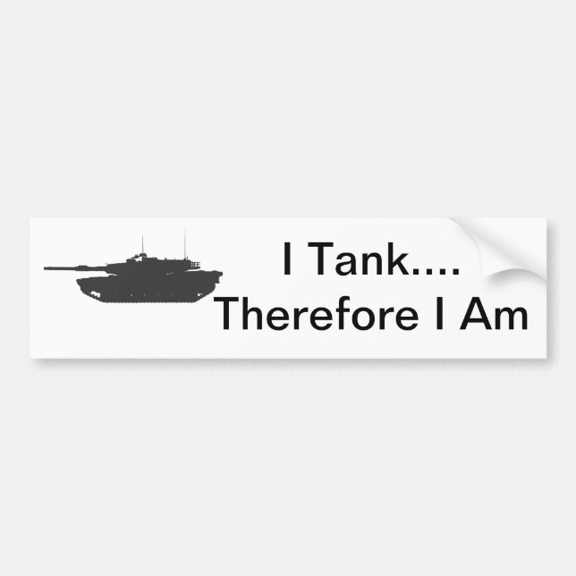 I Tank... Therefore I Am Bumper Sticker (Front)