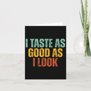 I Taste As Good As I Look Graphic Funny Quote Sayi Card