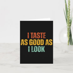 I Taste As Good As I Look Graphic Funny Quote Sayi Card