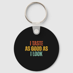 I Taste As Good As I Look Graphic Funny Quote Sayi Key Ring