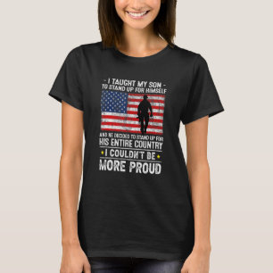 I Taught My Son How To Stand Up Proud Military Mom T-Shirt