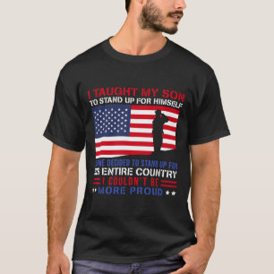 I Taught My Son How To Stand Up Proud Military Mum T-Shirt
