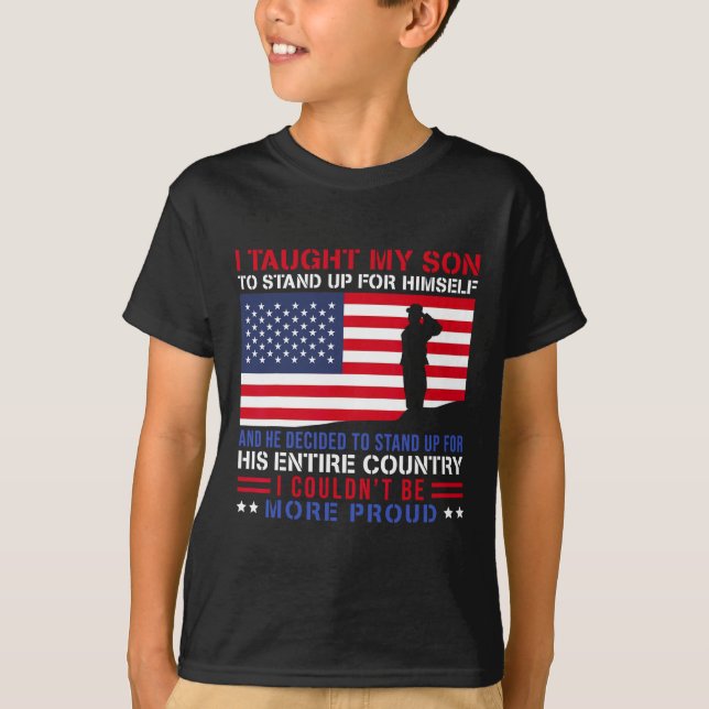 I Taught My Son How To Stand Up Proud Military Mum T-Shirt (Front)