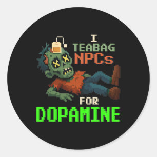 I Teabag Npcs For Dopamine Pixel Zombie Gamer  Classic Round Sticker