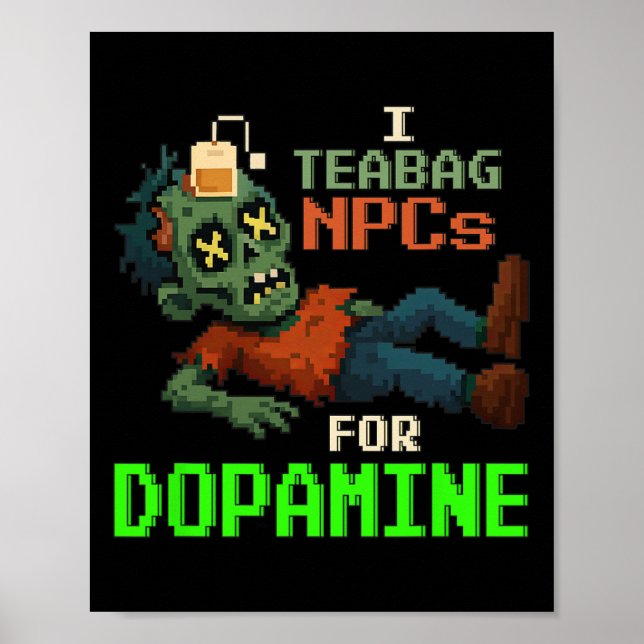 I Teabag Npcs For Dopamine Pixel Zombie Gamer  Poster (Front)