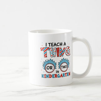 I Teach A Thing Or Two In Kindergarten Back To Sch Coffee Mug