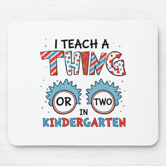 I Teach A Thing Or Two In Kindergarten Back To Sch Mouse Pad (Front)