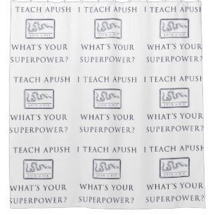 I Teach APUSH Shower Curtain