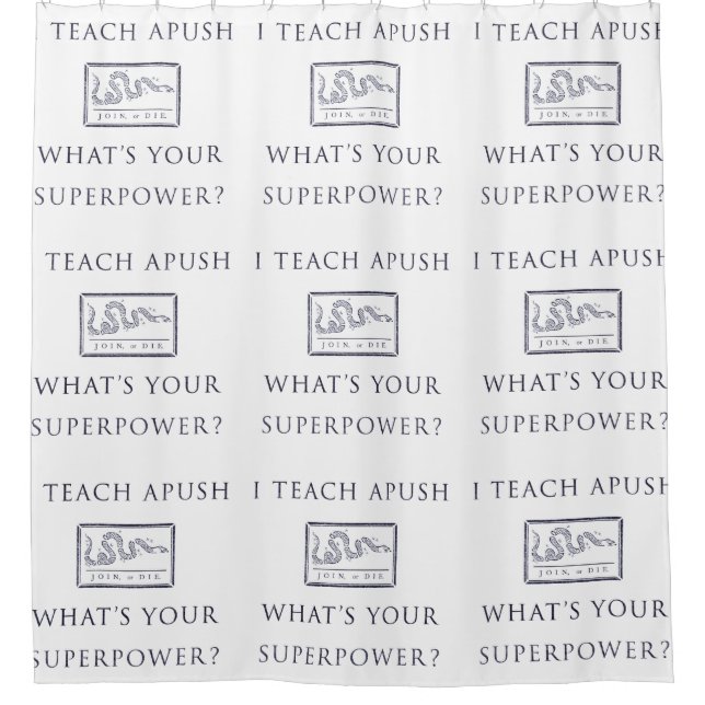 I Teach APUSH Shower Curtain (Front)
