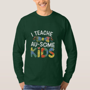 I Teach Au-some Kids Autism Awareness Teacher T-Shirt
