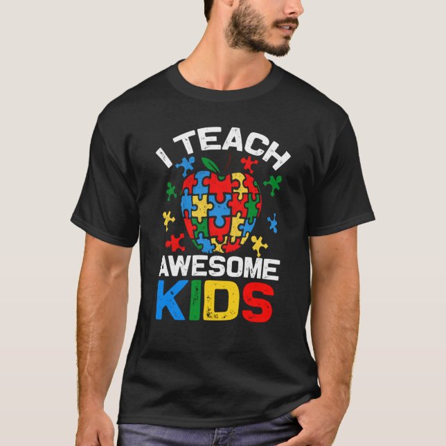 I Teach Awesome Kids Autism Special Education Teac T-Shirt (Front)