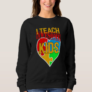 I Teach Awesome Kids Cute Autism Special Education Sweatshirt