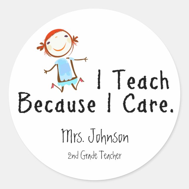 I teach because I care Classic Round Sticker (Front)
