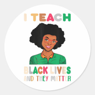 I Teach Black Lives And They Black History Month Classic Round Sticker
