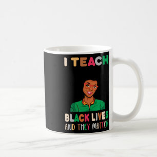 I Teach Black Lives And They Problem Black History Coffee Mug