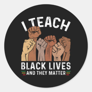 I Teach Black Lives And They Problem Classic Round Sticker