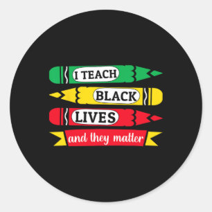 I Teach Black Lives And They Problem Juneteenth Te Classic Round Sticker
