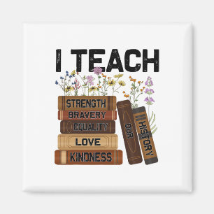 I Teach Bravery Love Equality Strength Kindness Fl Magnet