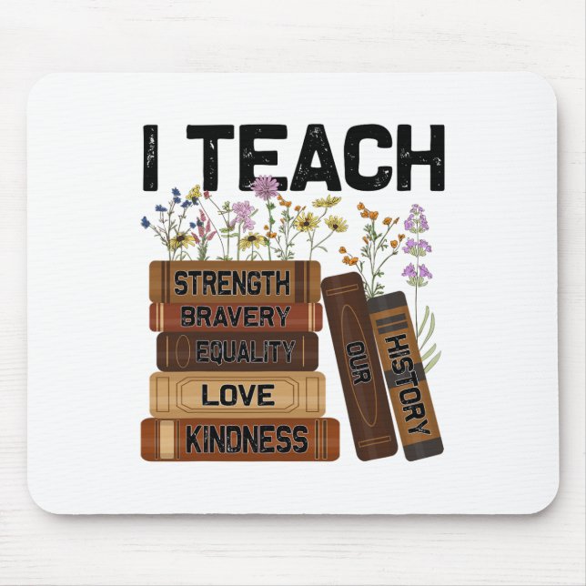 I Teach Bravery Love Equality Strength Kindness Fl Mouse Pad (Front)