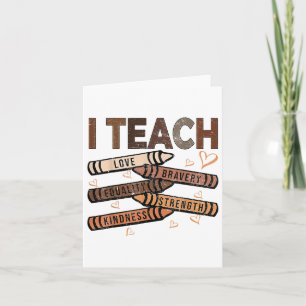 I Teach Bravery Love Equality Strength Kindness Me Card