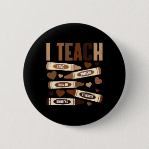 I Teach Bravery Love Equality Strength Kindness Pe 6 Cm Round Badge
