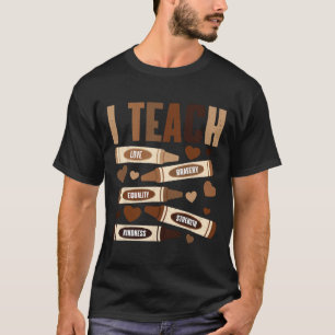 I Teach Bravery Love Equality Strength Kindness Pe T-Shirt