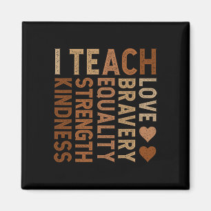 I Teach Bravery Love Equality Strength Kindness Te Magnet